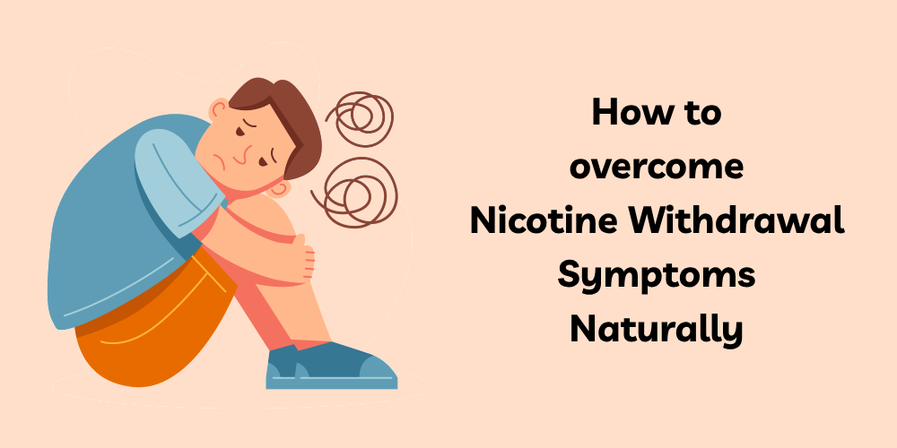 Can You Overcome Nicotine Withdrawal Symptoms Naturally?